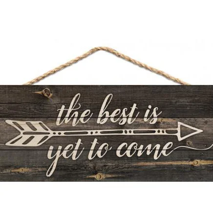 "The Best is Yet to Come" Small Wooden Sign